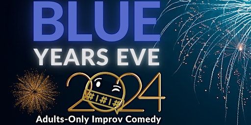 Blue Year's Eve: Adults-Only Improv Comedy & NYE Celebration! | First Coast Comedy