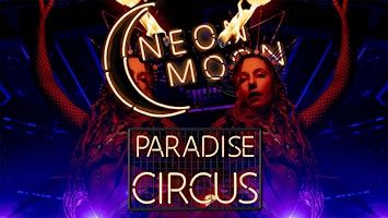 Neon Moon Paradise Circus CABARET + CIRCUS + DRESS UP + CLUB | The Vault - Fools Paradise -  Brighton Fringe