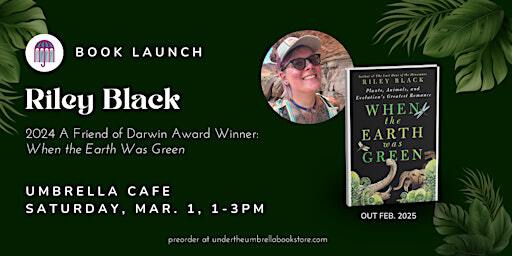 Riley Black: When the Earth was Green | Under the Umbrella Bookstore and Cafe