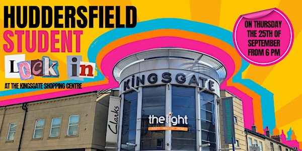 Huddersfield Student Lock In | Kingsgate Shopping Centre