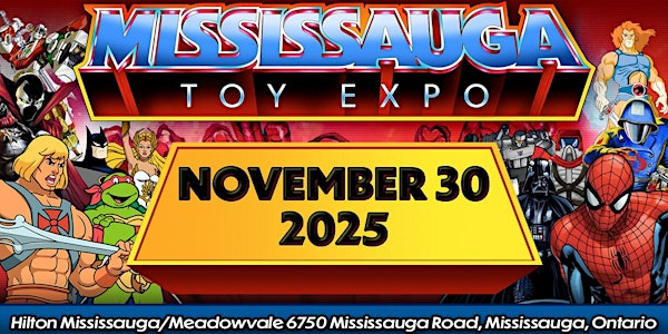 Mississauga Toy Expo 2025 and Mississauga Comic Book Show | Hilton Mississauga/Meadowvale