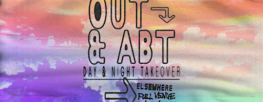 Out & Abt - Full Venue Day & Night Takeover | Elsewhere
