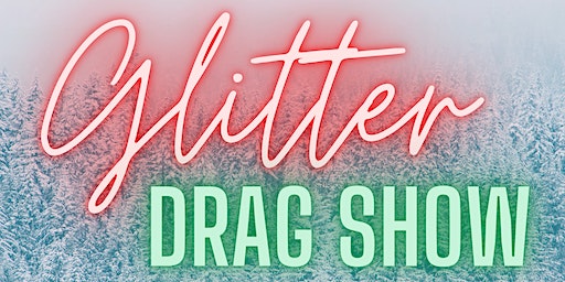 Late Nite Glitter Drag Show | The Whisk(e)y