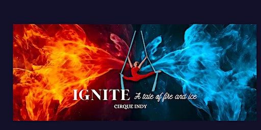 IGNITE: A Tale of Fire and Ice | Cirqueindy