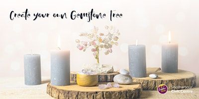 Create your own Gemstone Tree | Shellharbour Civic Centre