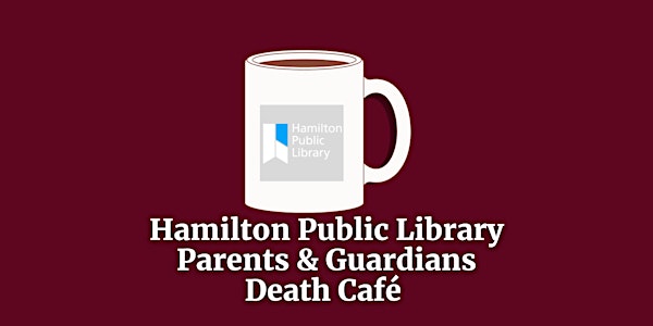 Parents and Guardians Death Café | Hamilton Public Library - Valley Park Branch