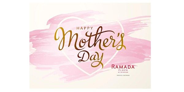 Mothers Day Brunch 2025 | Ramada Plaza by Wyndham Prince George