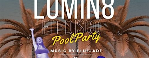 RSVP through SweatPals: LUMIN8 FITDISCO POOL PARTY- SAN DIEGO | $44-$55 | 5745 Soledad Mountain Rd