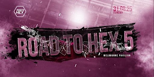 Road To HEX 5 | Melbourne Pavillion
