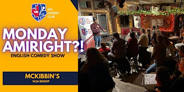 MONDAY'S AMIRIGHT?! Stand-Up Comedy Show - MONDAY, JULY 28TH , 2025 | McKibbin’s