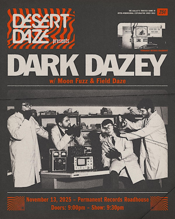 Desert Daze Presents: Dark Dazey, Moon Fuzz, Field Daze | Permanent Records Roadhouse