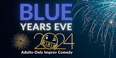 Blue Year's Eve: Adults-Only Improv Comedy & NYE Celebration! | CSz Seattle - Home of ComedySportz