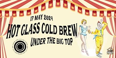 Hot Glass Cold Brew: Under the Big Top | First City Art Center