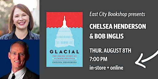 Chelsea Henderson, Glacial, with Bob Inglis: Dates & Schedule | East City Bookshop