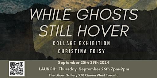 While Ghosts Still Hover (Collage Exhibition) | 978 Queen St W