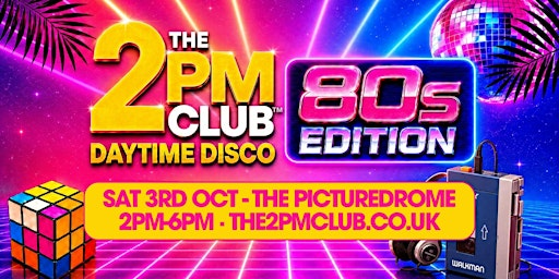 THE 2PM CLUB Daytime Disco: 80s EDITION Northampton | The Picturedrome