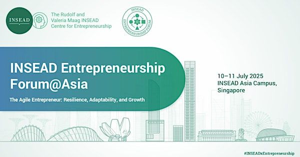 INSEAD Entrepreneurship Forum@Asia | INSEAD Asia Campus, Singapore