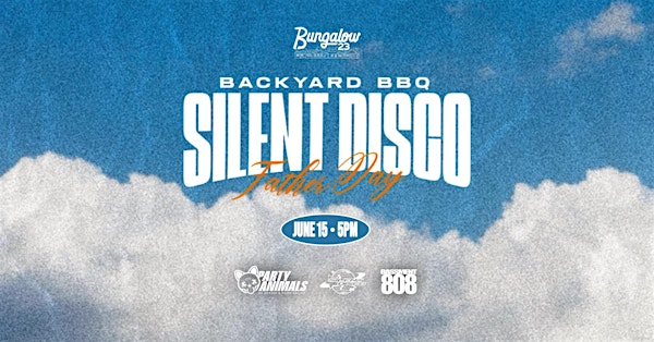 SILENT DISCO: FATHERS DAY BACKYARD BBQ | Bungalow 23