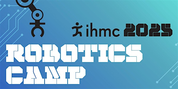 IHMC 2025 Summer Robotics Camp  for Rising 9th and 10th Graders | IHMC Pensacola