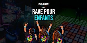 Rave pour enfants | Kids Rave @ FUNHUB DIX30 | FUNHUB DIX30 - Arcades, Bar, Prix, Fun Garanti