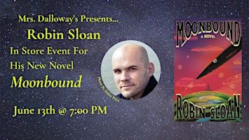 Robin Sloan's MOONBOUND In-Store Reading, Discussion, and Book Signing | Mrs Dalloway's