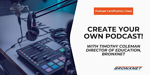 Podcast Certification Master Class (3-Part Series) | BronxNet Media + Technology Studios in The South Bronx