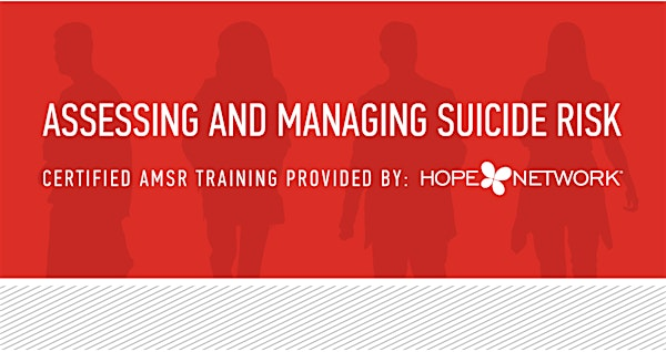 Assessing and Managing Suicide Risk - Direct Care | Hope Network Education Center