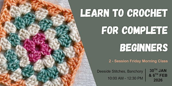 Learn to Crochet: 2 session Friday morning class (Banchory) | Deeside Stitches