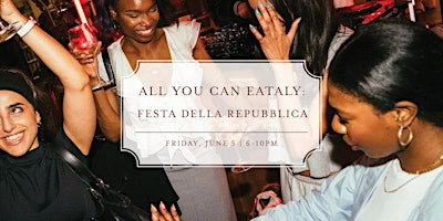 ALL YOU CAN EATALY - FESTA DELLA REPUBBLICA | Eataly Dallas