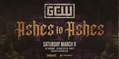 GCW Presents "Ashes To Ashes" 2024 | Showboat Atlantic City