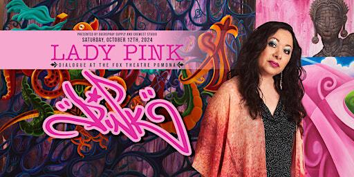 Lady Pink: Dialogue at The FOX Theatre | The Fox Theater Pomona
