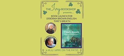 Book Launch for Deborah Brown English: TIME'S BREATH (With Martha Anne Toll | The Ivy Bookshop - Back Patio
