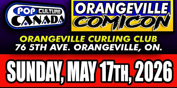 Orangeville ComiCon : May 17th 2026  :  Comic Con | Orangeville Curling Club