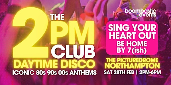 THE 2PM CLUB Daytime Disco NORTHAMPTON - Iconic 80s 90s 00s  Anthems | The Picturedrome