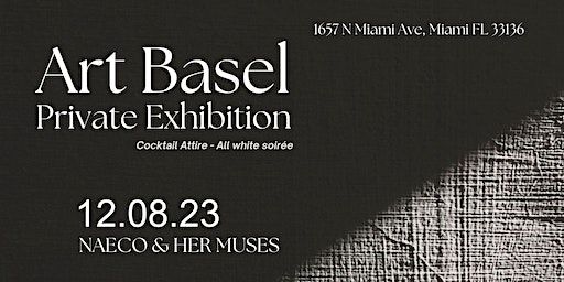 Art Basel: Private Exhibition - NAECO AND HER MUSES | 1657 N Miami Ave, Miami, FL 33136, USA