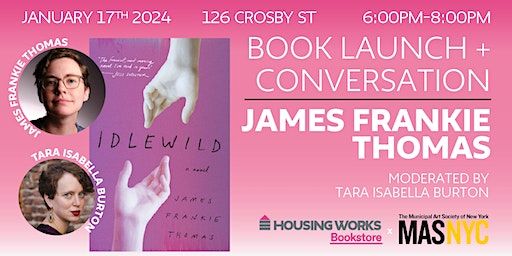 Municipal Art Society Author Series - James Frankie Thomas | Idlewild | Housing Works Bookstore Cafe