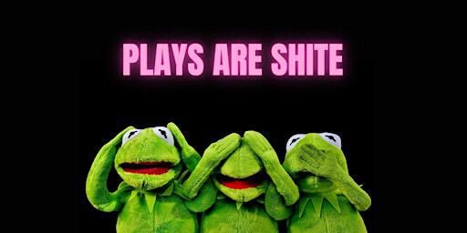 PLAYS ARE SHITE | Dublin