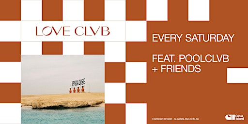 Glass Island - LOVE CLVB ft. POOLCLVB + FRIENDS - Sat 05 Oct 2024 | Glass Island - check event info for Wharf Details