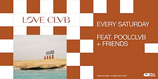 Glass Island - LOVE CLVB ft. POOLCLVB + FRIENDS - Sat 05 Oct 2024 | Glass Island - check event info for Wharf Details
