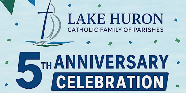 Lake Huron Catholic Family of Parishes 5th Anniversary | 22 Mary St