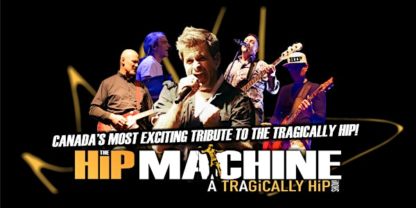 "THE HIP MACHINE-A TRAGICALLY HIP SHOW" | Radisson Hotel Sudbury
