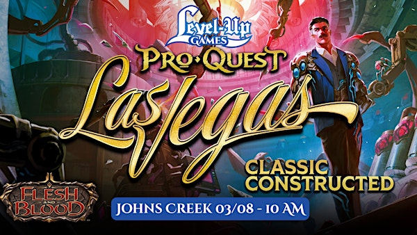 Flesh and Blood TCG - Pro Quest: Las Vegas - JOHNS CREEK | Level Up Games - John's Creek