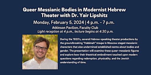 Queer Messianic Bodies in Modernist Hebrew Theater with Dr. Yair Lipshitz | Ida and Cecil Green Faculty Club
