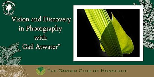 Vision and Discovery in Photography with Gail Atwater | Lyon Arboretum