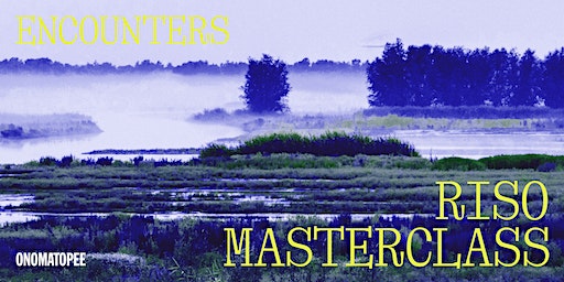 RISO Masterclass: ENCOUNTERS | Onomatopee