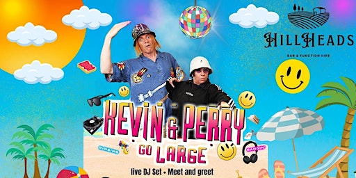 Kevin & Perry Go large at the Hillheads Live Dj set plus meet and greet | The Hillheads Public House, Counden Road, Newcastle upon Tyne, UK