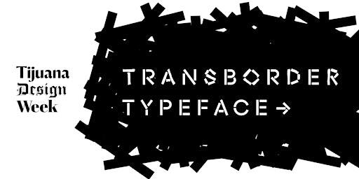 TJDW presents: Transborder Typeface | Bread & Salt
