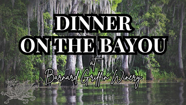 Dinner on the Bayou at Barnard Griffin - RICHLAND | Barnard Griffin Winery