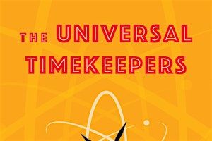 Author Talk: The Universal Timekeepers: Reconstructing History Atom by Atom | East Hampton Library
