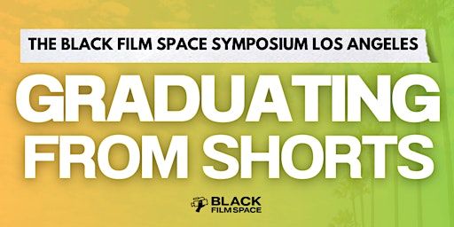 The BFS Symposium LA: Graduating From Shorts | Barnsdall Gallery Theatre
